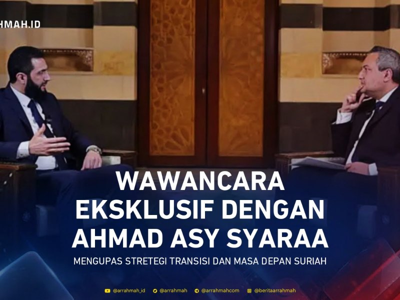 Wawancara Eksklusif: Ahmed Asy Syaraa Mengupas Strategi Transisi dan Masa Depan Suriah