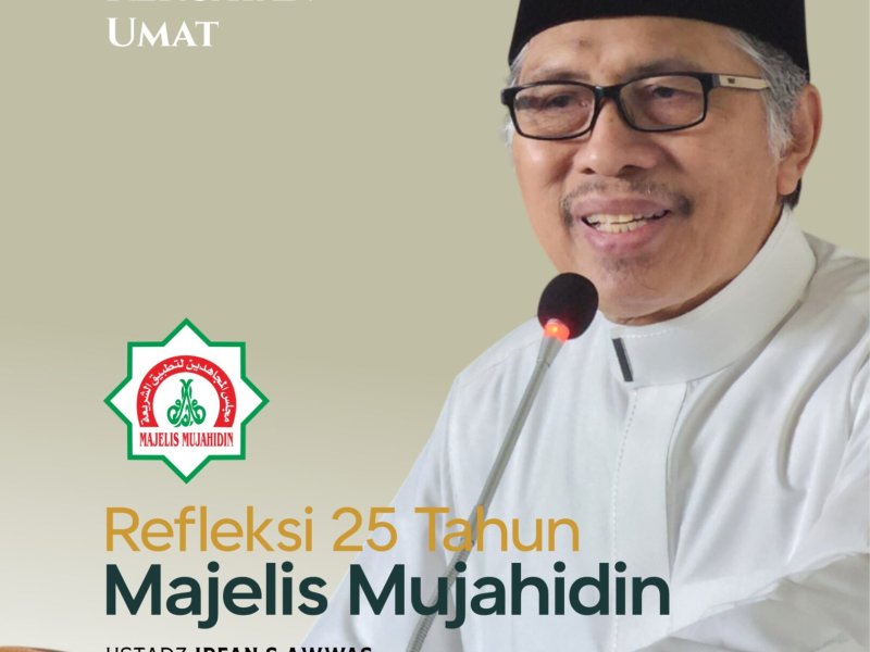 Refkeksi 25 Tahun Majelis Mujahidin | ERA BARU DAKWAH DAN JIHAD: MEMBANGUN KEKUATAN UMAT